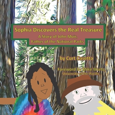 Sophia Discovers the Real Treasure: A Story of John Muir, Father of the National Parks by Wurtz, Mike