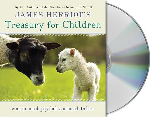James Herriot's Treasury for Children: Warm and Joyful Tales by the Author of All Creatures Great and Small by Herriot, James
