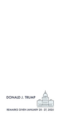 Trump's First Week Remarks by Trump, Donald John
