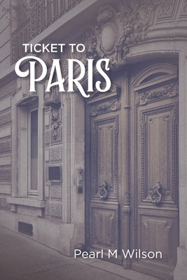 Ticket to Paris by Wilson, Pearl M.
