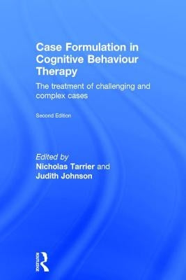 Case Formulation in Cognitive Behaviour Therapy: The Treatment of Challenging and Complex Cases by Taylor, Chris