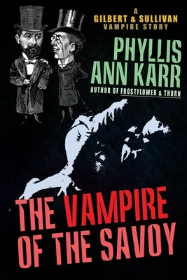 The Vampire of the Savoy: A Gilbert & Sullivan Vampire Story by Karr, Phyllis Ann