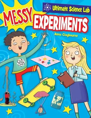 Messy Experiments by Claybourne, Anna