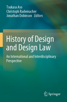 History of Design and Design Law: An International and Interdisciplinary Perspective by Aso, Tsukasa