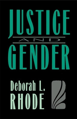 Justice and Gender: Sex Discrimination and the Law by Rhode, Deborah L.