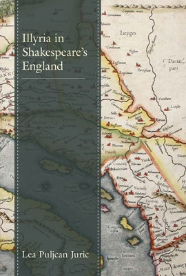 Illyria in Shakespeare's England by Juric, Lea Puljcan