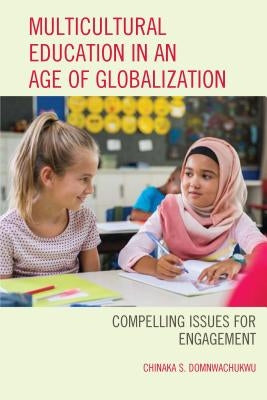 Multicultural Education in an Age of Globalization: Compelling Issues for Engagement by Domnwachukwu, Chinaka S.