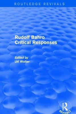 Rudolf Bahro Critical Responses by Wolter, Ulf