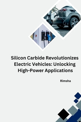The Silicon Carbide Revolution: Transforming Electric Vehicles by Rimsha