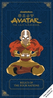 Avatar: The Last Airbender: Relics of the Four Nations by Insight Editions