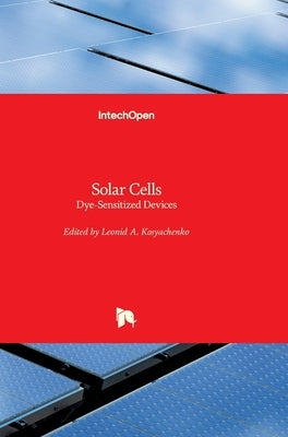 Solar Cells: Dye-Sensitized Devices by Kosyachenko, Leonid A.