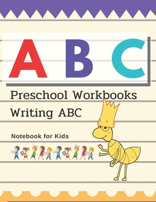 Preschool Workbooks Writing ABC Notebook for Kids: Children's book Ages 2-5 for Writing and Coloring, Notebook write their own ABC or serious, Paper 1 by Prem, Pm