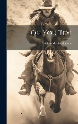 Oh You Tex! by Raine, William MacLeod