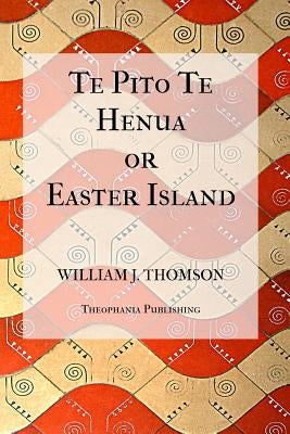 Te Pito Te Henua, or Easter Island by Thomson, Willliam