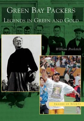 Green Bay Packers: Legends in Green and Gold by Povletich, William