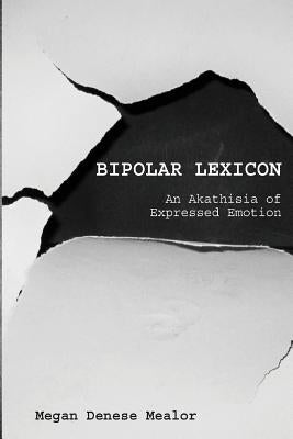 Bipolar Lexicon: An Akathisia of Expressed Emotion by Mealor, Megan Denese