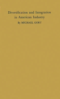 Diversification and Integration in American Industry by Gort, Michael