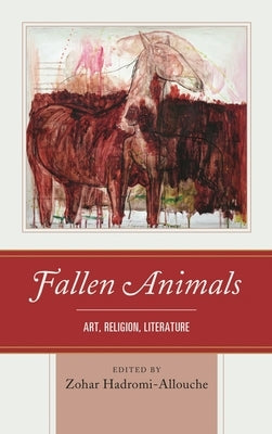 Fallen Animals: Art, Religion, Literature by Hadromi-Allouche, Zohar
