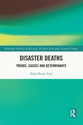 Disaster Deaths: Trends, Causes and Determinants by Paul, Bimal Kanti