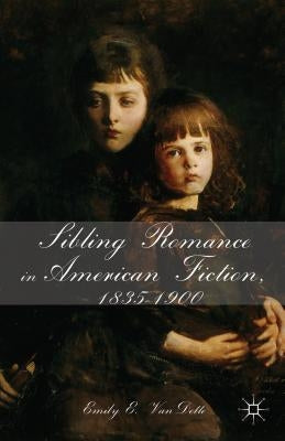 Sibling Romance in American Fiction, 1835-1900 by Vandette, E.