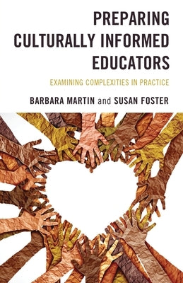 Preparing Culturally Informed Educators: Examining Complexities in Practice by Martin, Barbara