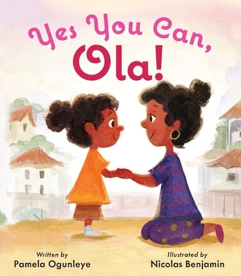 Yes, You Can Ola! by Ogunleye, Pamela