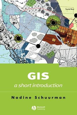 GIS: A Short Introduction by Schuurman, Nadine