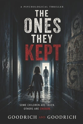 The Ones They Kept by Goodrich, George D., IV