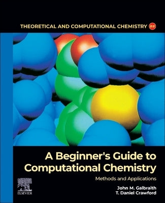 A Beginner's Guide to Computational Chemistry: Methods and Applications by Galbraith, John M.