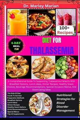 Diet for Thalassemia: Nutritional Strategies for Blood Disorder Management: A Comprehensive Guide To Supporting Thalassemia Patients With Br by Marian, Marley