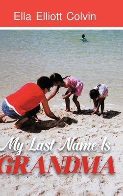 My Last Name Is Grandma by Colvin, Ella Elliott