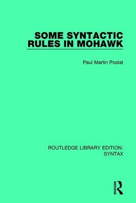 Some Syntactic Rules in Mohawk by Postal, Paul Martin