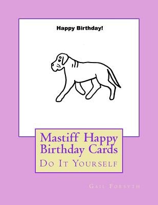 Mastiff Happy Birthday Cards: Do It Yourself by Forsyth, Gail