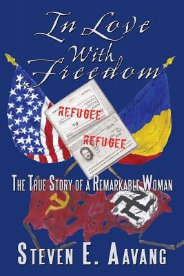 In Love with Freedom: The True Story of a Remarkable Woman by Aavang, Steven E.