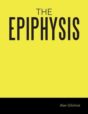 The Epiphysis by Gilchrist, Alan