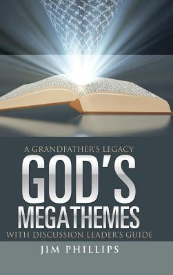 God's Megathemes: A Grandfather's Legacy by Phillips, Jim