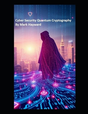 Cyber Security Quantum Cryptography by Hayward, Mark