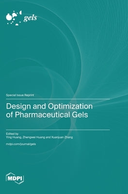 Design and Optimization of Pharmaceutical Gels by Huang, Ying