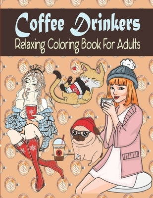Coffee Drinkers Relaxing Coloring Book For Adults: Coffee Coloring Book For Adults And Coffee Lovers by House, Kraftingers
