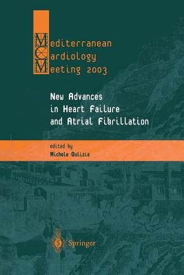 New Advances in Heart Failure and Atrial Fibrillation: Proceedings of the Mediterranean Cardiology Meeting (Taormina, April 10-12, 2003) by Gulizia, Michele