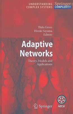Adaptive Networks: Theory, Models and Applications by Gross, Thilo