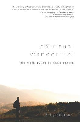 Spiritual Wanderlust: The Field Guide to Deep Desire by West, Christopher