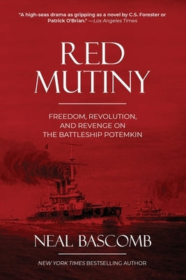 Red Mutiny: Freedom, Revolution, and Revenge on the Battleship Potemkin by Bascomb, Neal