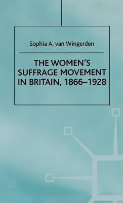 The Women's Suffrage Movement in Britain, 1866-1928 by Wingerden, S. Van