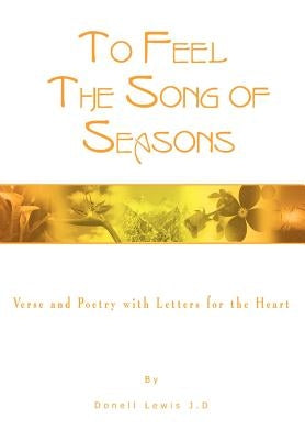 To Feel the Song of Seasons: Verse and Poetry with Letters for the Heart by Lewis, Donell