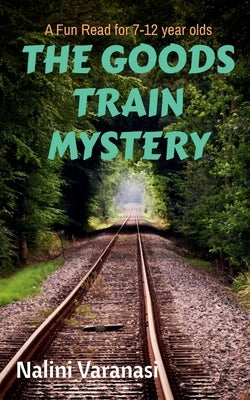 The Goods Train Mystery: A Fun Read for 7-12 year olds by Varanasi, Nalini