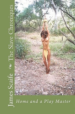 The Slave Chroniques: Home And A Play Master by Scaife, James