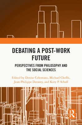 Debating a Post-Work Future: Perspectives from Philosophy and the Social Sciences by Celentano, Denise