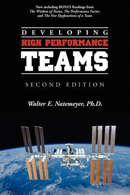 Developing High Performance Teams, Second Edition by Natemeyer Ph. D., Walter E.