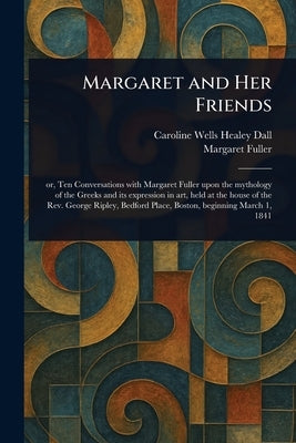 Margaret and Her Friends by Dall, Caroline Wells Healey
